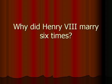 Why did Henry VIII marry six times?