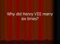 Why did Henry VIII marry six times? PowerPoint PPT Presentation