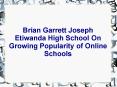 Brian Garrett Joseph Etiwanda High School On Growing Popularity of Online Schools PowerPoint PPT Presentation