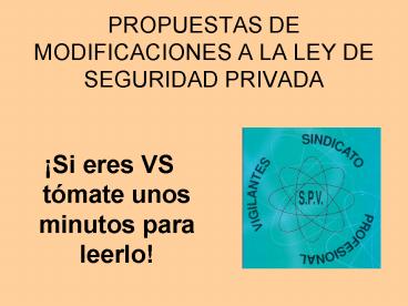 PROPUESTAS DE MODIFICACIONES A LA LEY DE SEGURIDAD PRIVADA