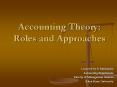 Accounting Theory: Roles and Approaches PowerPoint PPT Presentation