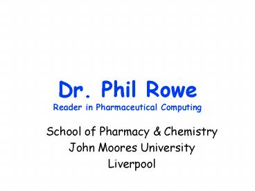 Dr. Phil Rowe Reader in Pharmaceutical Computing