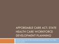 Affordable care Act: State Health Care Workforce Development Planning PowerPoint PPT Presentation