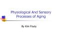 Physiological And Sensory Processes of Aging PowerPoint PPT Presentation