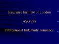 Insurance Institute of London ASG 228 Professional Indemnity Insurance PowerPoint PPT Presentation