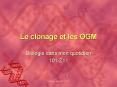 Le clonage et les OGM PowerPoint PPT Presentation