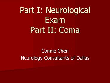 Part I: Neurological Exam Part II: Coma