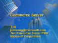 Commerce Server  ?? jodiwang@microsoft.com .Net Enterprise Server PMM Microsoft Corporation PowerPoint PPT Presentation