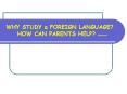 WHY STUDY a FOREIGN LANGUAGE?  HOW CAN PARENTS HELP? EHC09/06 PowerPoint PPT Presentation