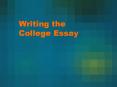 Writing the College Essay PowerPoint PPT Presentation