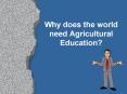 Why does the world need Agricultural Education? PowerPoint PPT Presentation