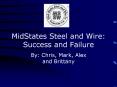 MidStates Steel and Wire: Success and Failure PowerPoint PPT Presentation