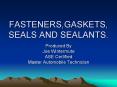 FASTENERS,GASKETS, SEALS AND SEALANTS. PowerPoint PPT Presentation
