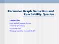 Recursive Graph Deduction and Reachability Queries PowerPoint PPT Presentation