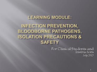 LEARNING MODULE:  INFECTION PREVENTION, BLOODBORNE PATHOGENS, ISOLATION PRECAUTIONS