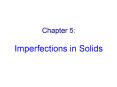 Chapter 5: Imperfections in Solids PowerPoint PPT Presentation