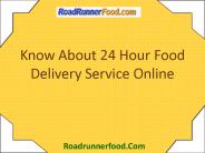 Know About 24 Hour Food Delivery Service Online