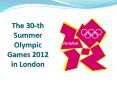 The 30-th Summer Olympic Games 2012 in London PowerPoint PPT Presentation