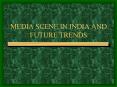 MEDIA SCENE IN INDIA AND FUTURE TRENDS PowerPoint PPT Presentation