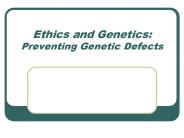 Ethics and Genetics: Preventing Genetic Defects
