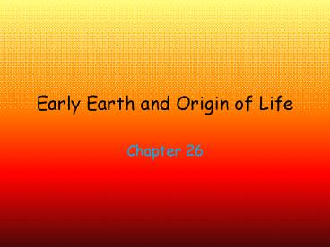 Early Earth and Origin of Life