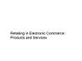 Retailing in Electronic Commerce: Products and Services PowerPoint PPT Presentation