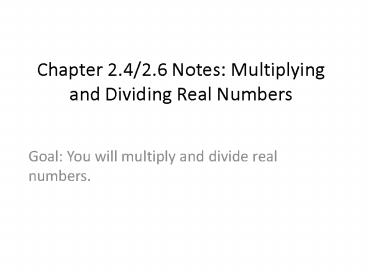 Chapter 2.4/2.6 Notes: Multiplying and Dividing Real Numbers