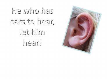 He who has ears to hear, let him hear!
