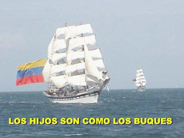 LOS HIJOS SON COMO LOS BUQUES
