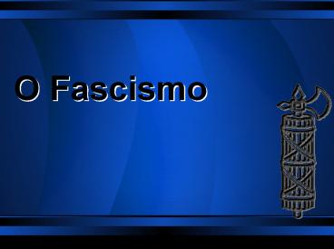 O Fascismo