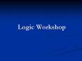 Logic Workshop PowerPoint PPT Presentation