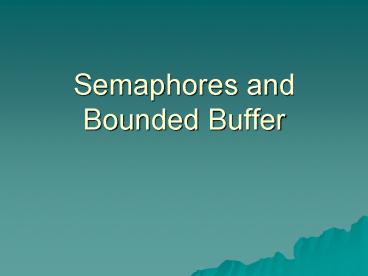 Semaphores and Bounded Buffer