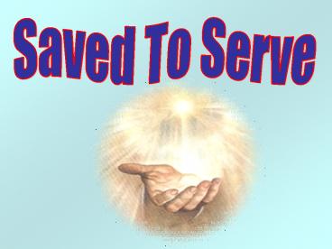 Saved To Serve