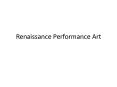 Renaissance Performance Art PowerPoint PPT Presentation