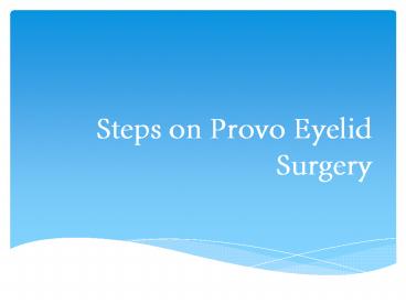 Steps on Provo Eyelid Surgery