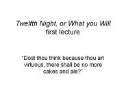 Twelfth Night, or What you Will first lecture