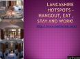 Lancashire Hotspots – Hangout, Eat , Stay and Work! PowerPoint PPT Presentation