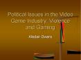 Political Issues in the Video Game Industry: Violence and Gaming PowerPoint PPT Presentation