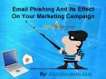 Email Phishing And Its Effect On Your Marketing Campaign PowerPoint PPT Presentation