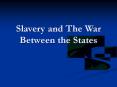 Slavery and The War Between the States PowerPoint PPT Presentation