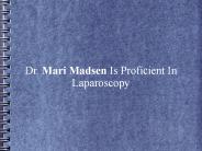 Dr. Mari Madsen Is Proficient In Laparoscopy