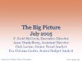 The Big Picture July 2005 F. Scott McCown, Executive Director Anne Dunkelberg, Assistant Director Dick Lavine, Senior Fiscal Analyst Eva DeLuna Castro, Senior Budget Analyst PowerPoint PPT Presentation