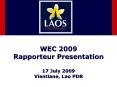 WEC 2009 Rapporteur Presentation 17 July 2009 Vientiane, Lao PDR PowerPoint PPT Presentation