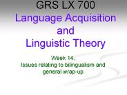 Week 14. Issues relating to bilingualism and general wrap-up