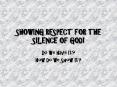 SHOWING RESPECT FOR THE SILENCE OF GOD! PowerPoint PPT Presentation