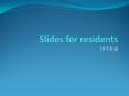 Slides for residents PowerPoint PPT Presentation