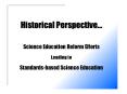 Historical Perspective...  Science Education Reform Efforts Leading to Standards-based Science Education PowerPoint PPT Presentation
