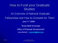 How to Fund your Graduate Studies: An Overview of National Graduate Fellowships and How to Compete for Them PowerPoint PPT Presentation