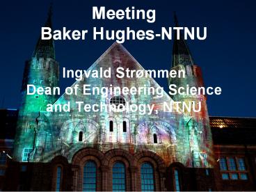 Meeting Baker Hughes-NTNU Ingvald Str