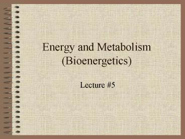 Energy and Metabolism (Bioenergetics)
